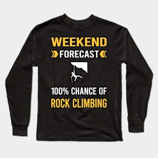 Weekend Forecast Rock Climbing Climb Climber Long Sleeve T-Shirt